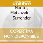 Naoto, Matsuzaki - Surrender cd