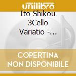 Ito Shikou 3Cello Variatio - Noctiodria cd
