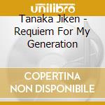 Tanaka Jiken - Requiem For My Generation cd