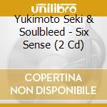 Yukimoto Seki & Soulbleed - Six Sense (2 Cd) cd
