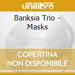 Banksia Trio - Masks cd