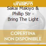 Sakai Makiyo & Phillip Str - Bring The Light cd