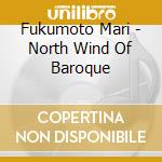 Fukumoto Mari - North Wind Of Baroque cd