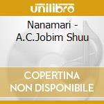 Nanamari - A.C.Jobim Shuu cd