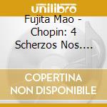 Fujita Mao - Chopin: 4 Scherzos Nos. 1-4 cd