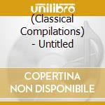 (Classical Compilations) - Untitled cd musicale di (Classical Compilations)