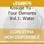 Kosuge Yu - Four Elements Vol.1: Water cd