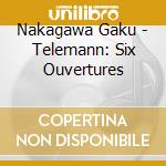 Nakagawa Gaku - Telemann: Six Ouvertures cd