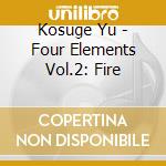 Kosuge Yu - Four Elements Vol.2: Fire cd