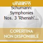 Schumann: Symphonies Nos. 3 'Rhenish' And 4 cd