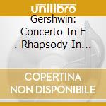Gershwin: Concerto In F . Rhapsody In Blue cd