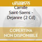 Camille Saint-Saens - Dejanire (2 Cd) cd