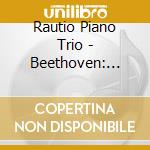 Rautio Piano Trio - Beethoven: Piano Trio No.3&4 / Variations Op.44 cd