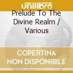 Prelude To The Divine Realm / Various cd