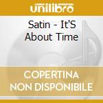 Satin - It'S About Time cd musicale di Satin