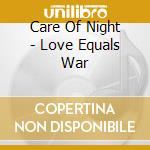 Care Of Night - Love Equals War cd
