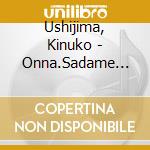 Ushijima, Kinuko - Onna.Sadame Bune/Onna No Tabiji cd