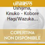 Ushijima, Kinuko - Kobore Hagi/Wazuka Hitotsuki cd
