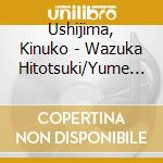 Ushijima, Kinuko - Wazuka Hitotsuki/Yume Oi Bana cd