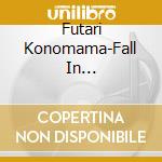 Futari Konomama-Fall In Love/Oshidorifuufu cd