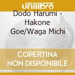 Dodo Harumi - Hakone Goe/Waga Michi cd musicale