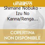 Shimane Nobuko - Izu No Kanna/Renga Rojji No Karuizawa cd musicale