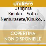 Ushijima Kinuko - Sotto Nemurasete/Kinuko No Matsuri Uta cd