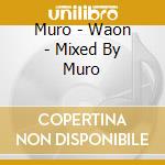 Muro - Waon - Mixed By Muro cd