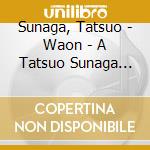 Sunaga, Tatsuo - Waon - A Tatsuo Sunaga Live Mix cd