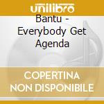 Bantu - Everybody Get Agenda cd
