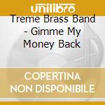 Treme Brass Band - Gimme My Money Back cd