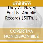 They All Played For Us. Ahoolie Records (50Th Anniversary Festival) / Various (4 Cd) cd