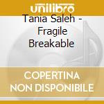 Tania Saleh - Fragile Breakable cd