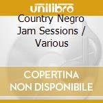 Country Negro Jam Sessions / Various cd