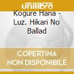Kogure Hana - Luz. Hikari No Ballad cd