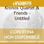 Kronos Quartet & Friends - Untitled cd