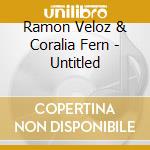 Ramon Veloz & Coralia Fern - Untitled cd