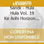 Sandii - Hula Hula Vol. 19 Ke Arihi Horizon Ft. Yamauchi 'Alani' cd