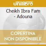 Cheikh Ibra Fam - Adouna cd