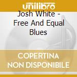 Josh White - Free And Equal Blues cd