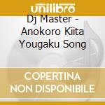 Dj Master - Anokoro Kiita Yougaku Song cd