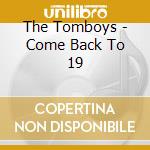 The Tomboys - Come Back To 19 cd