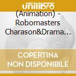 (Animation) - Robomasters Charason&Drama Cd cd