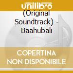 (Original Soundtrack) - Baahubali cd