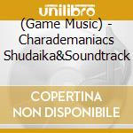 (Game Music) - Charademaniacs Shudaika&Soundtrack cd