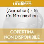 (Animation) - Ni Co Mmunication cd