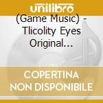 (Game Music) - Tlicolity Eyes Original Soundtrack cd