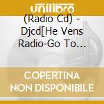 (Radio Cd) - Djcd[He Vens Radio-Go To Heaven-]Vol.2 (2 Cd) cd