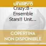Crazy:B - Ensemble Stars!! Unit Song Cd Crazy:B cd