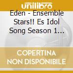 Eden - Ensemble Stars!! Es Idol Song Season 1 Eden cd